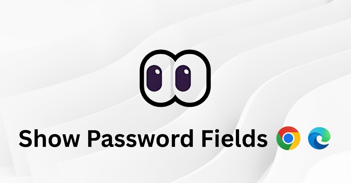 Show Password Fields | Browser Extension